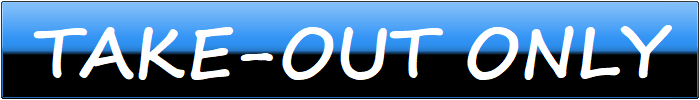 TAKE-OUT ONLY